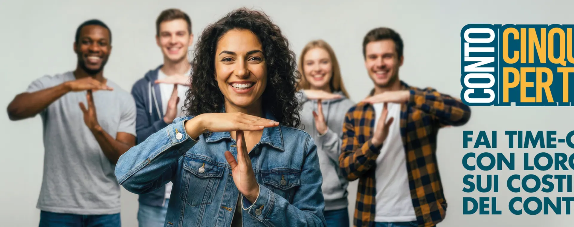 SCOPRI IL CONTO CINQUE PER TE TIME-OUT SUI COSTI DEL CONTO! 